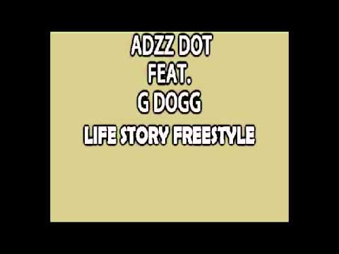 Adzz Dot Feat  G Dogg   Life Story Freestyle