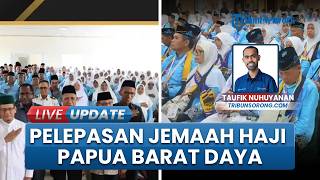 Wagub Papua Barat Daya Titip 3 Pesan pada 296 Jemaah Haji: Jaga Sikap, Kebersamaan, Saling Bantu