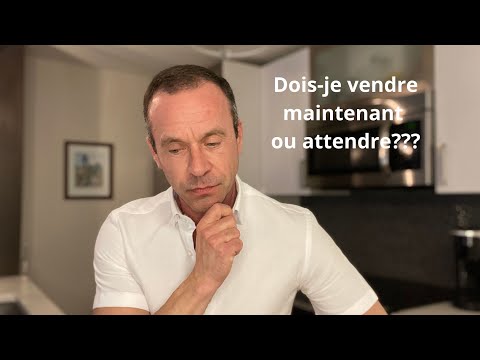 Dois-je vendre maintenant ou attendre?