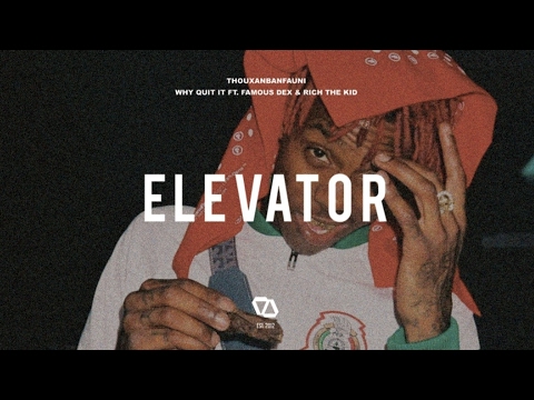 Thouxanbanfauni ft. Famous Dex & Rich The Kid - Why Quit It