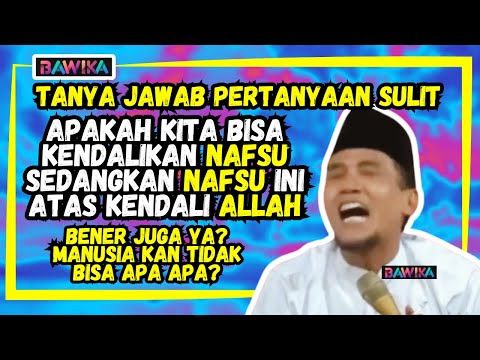 BISAKAH MANUSIA MENGENDALIKAN NAFSU ? SEDANGKAN NAFSU INI ATAS KENDALI ALLAH ? GUS MUKHLASON ROSYID