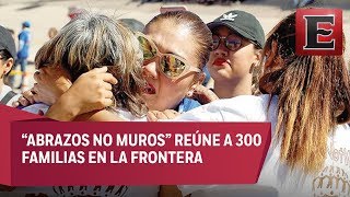 Abrazos unen a 300 familias en frontera con EU