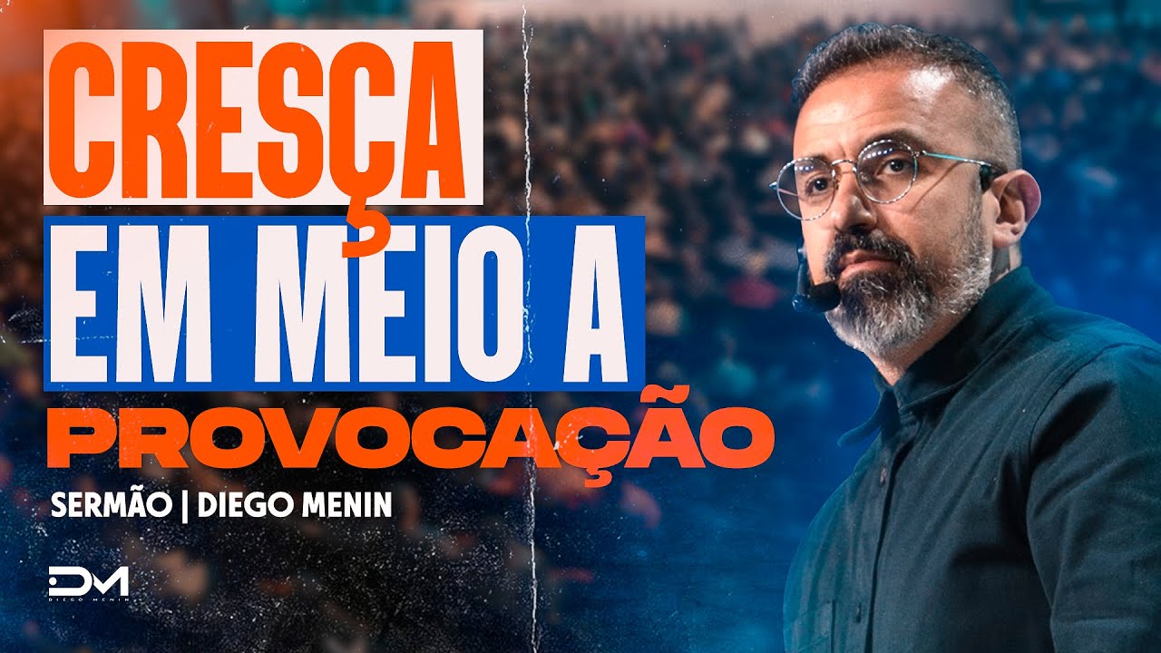 CRESÇA EM MEIO A PROVOCAÇÃO - #DIEGOMENIN | SERMÃO