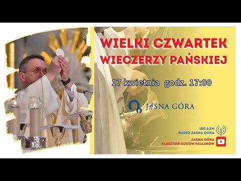 Wielki czwartek - Msza wieczerzy Pańskiej - 17:00 Jasna Góra 17.04.2025