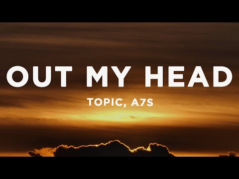 Topic x A7S - Out My Head (Lyrics)