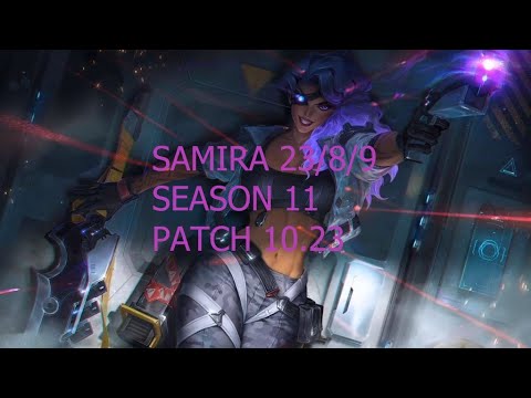 SEASON 11 SAMIRA STRAIGHT OP GAMEPLAY PATCH 10.23