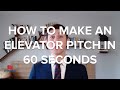 How To Make An Elevator Pitch In 60 Seconds