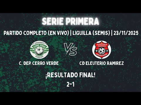 Cd Cerro Verde V/s Cd Eleuterio Ramirez | Liguilla (Semis) | Serie Primera | 23/11/2025 | 2-1 | 