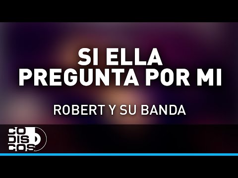 Si Ella Pregunta Por Mi, Robert Y Su Banda - Audio