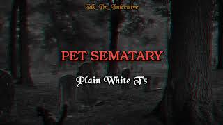 Plain White T&#39;s - Pet Sematary (lyrics)