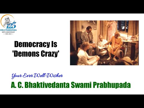 Democracy Is 'Demons Crazy' - A.C.Bhaktivedanta Swami Prabhupada
