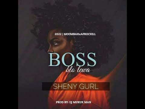 BOSS BLO LEWA (2022) FT SHENY GURL. ( PORDUCED BY : DJ MURUK MAN )