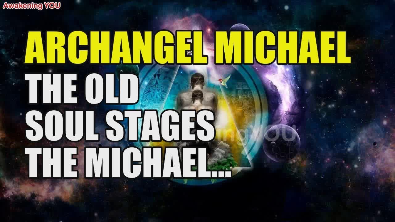 ARCHANGEL MICHAEL ~ THE OLD SOUL STAGES   THE MICHAEL TEACHINGS | Awakening YOU
