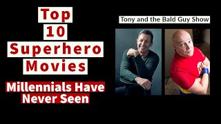 Top 10 Superhero Movies Millennials Have Never Seen, Ep  8, Tony and the Bald Guy Show