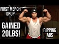 Gained 20lbs!|First Merch Drop|Ripping Abs