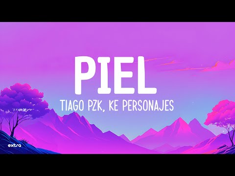 Tiago Pzk, Ke Personajes - Piel (Letra)