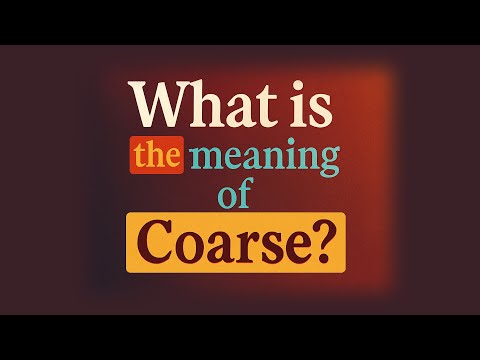 What is the meaning of Coarse?