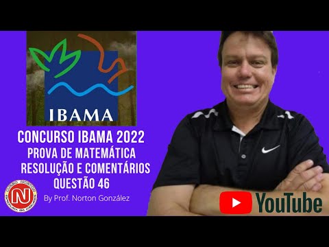 Resolução e Comentários da Prova de Matemática do IBAMA 2022, Técnico Ambiental, Questão 46.