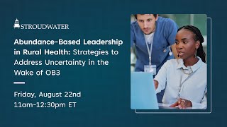 Abundance-Based Leadership in Rural Health: Strategies to Address Uncertainty in the Wake of OB3