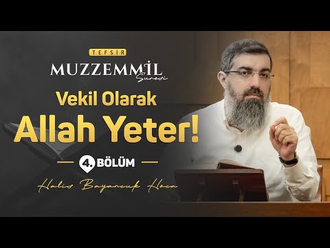 Tebettül Üzere Kulluk ve Allah'ı Vekil Edinmek | Muzzemmil Suresi Tefsiri 4 | Halis Bayancuk Hoca