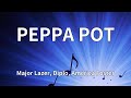 Major Lazer Diplo America Foster PEPPA POT Lyrics