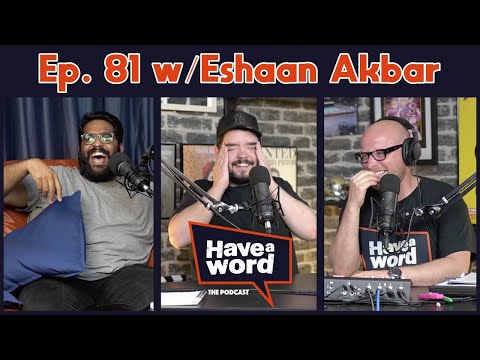 Eshaan Akbar | Have A Word Podcast #81
