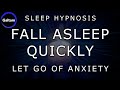 Sleep Hypnosis Fall Asleep Quickly And Let Go Of Anxiety Deep Sleep Meditation Relaxation
