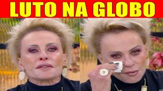 CHORO NA GLOBO: Ana Maria Braga, Infelizmente triste perda a entristece: 'Vai fazer falta'