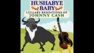Daddy Sang Bass - Lullaby Renditions of Johnny Cash - Hushabye Baby
