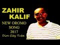 Zahir Kalif New Oromo Song Barbaada Siitiif 2017 With Lyrics