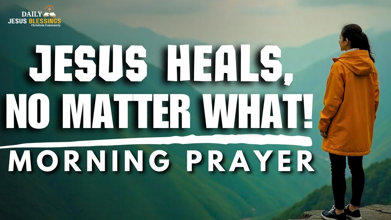 Jesus Wants to Heal You: Trust in His Power Today | Blessed MORNING PRAYER TO START YOU DAY