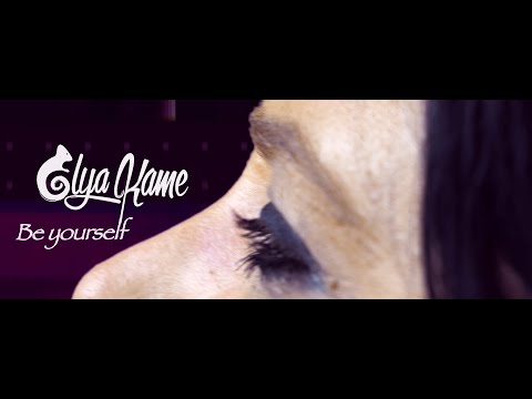 ELYA KAME - Be yourself (Clip Officiel)