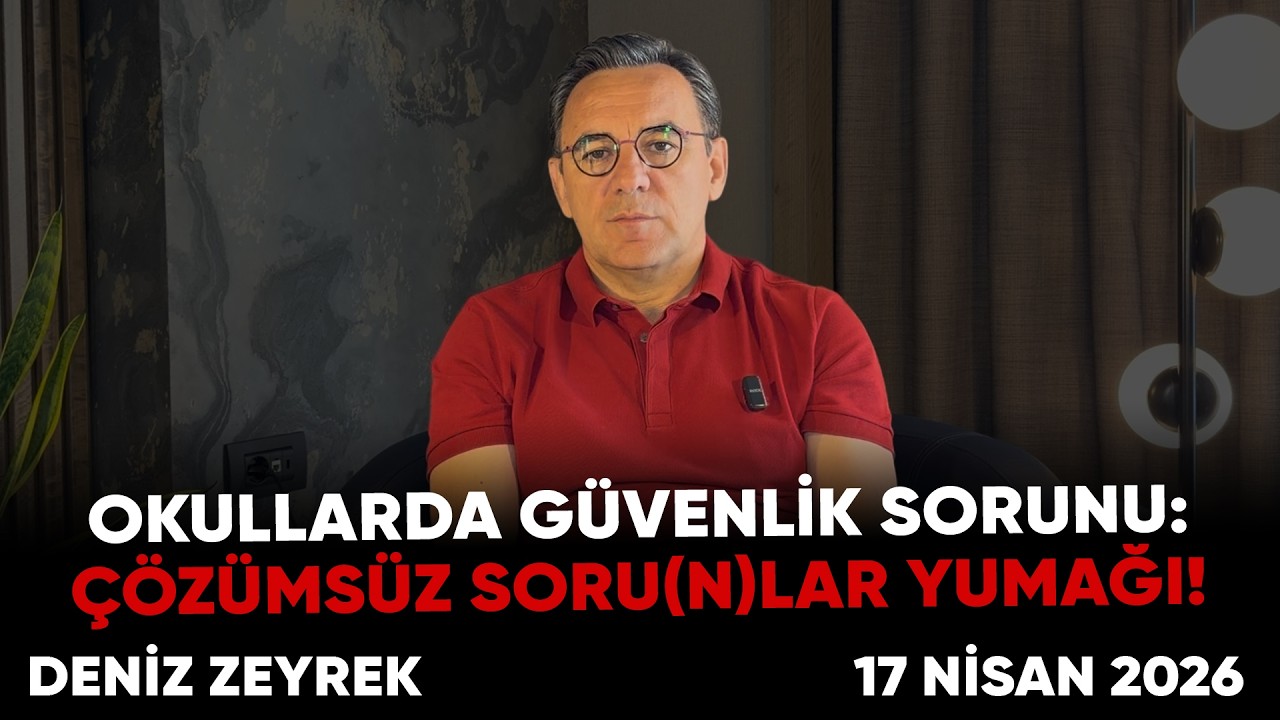 Deniz Zeyrek: "Okullarda güvenlik sorunu: Çözümsüz Soru(n)lar yumağı!"