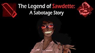 Dead by Daylight - The Legend of Sawdette: A Sabotage Story