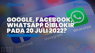 Google, Facebook, WA, Instagram Bakal Diblokir di Indonesia Mulai 20 Juli ? Ini Penjelasan Kominfo