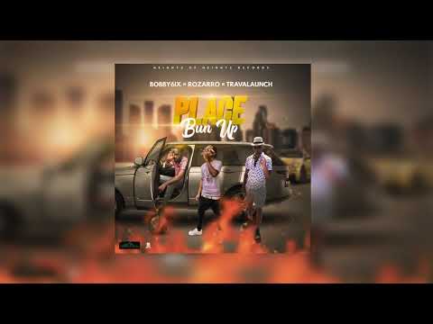 Bobby 6ix, Rozarro, Travalaunch - Place Bun Up Official Audio)