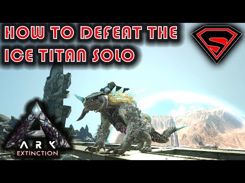ARK EXTINCTION HOW TO DEFEAT THE ICE TITAN SOLO