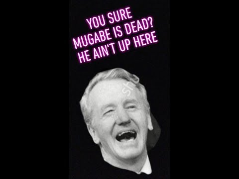 MUGABE IS FUCKING DEAD