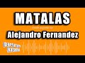 Alejandro Fernandez - Matalas (Versión Karaoke)
