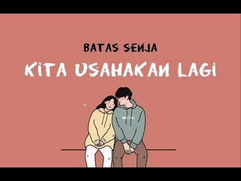 BATAS SENJA - KITA USAHAKAN LAGI | LIRIK ASYIK!