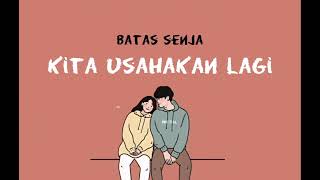 Download lagu BATAS SENJA - KITA USAHAKAN LAGI | LIRIK ASYIK! mp3