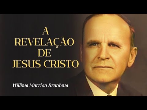A REVELAÇÃO DE JESUS CRISTO- WILLIAM MARRION BRANHAM 
