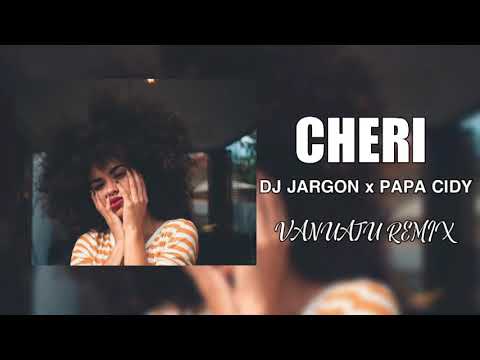 DJ JARGON x PAPA CIDY - CHERI [VANUATU REMIX 2020]