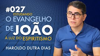 027 | O EVANGELHO DE JOÃO - Haroldo Dutra Dias, Estudando