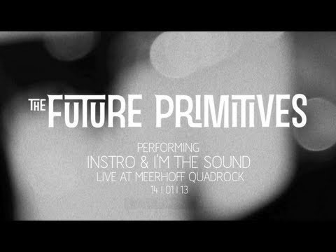 The Future Primitives - Instro & I'm The Sound (Live)