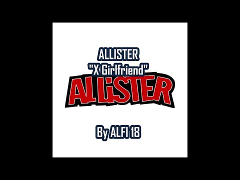 Allister - X Girlfriend Lyrics Music Video
