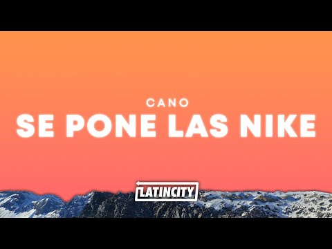 Cano – Se Pone Las Nike (Letra)
