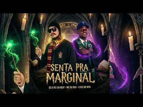 SENTA PRA MARGINAL - GS O REI DO BEAT, MC DU RED, O REI DO MTG