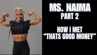 Ms Naima - How I met "Thats Good Money" @thatsgoodmoney