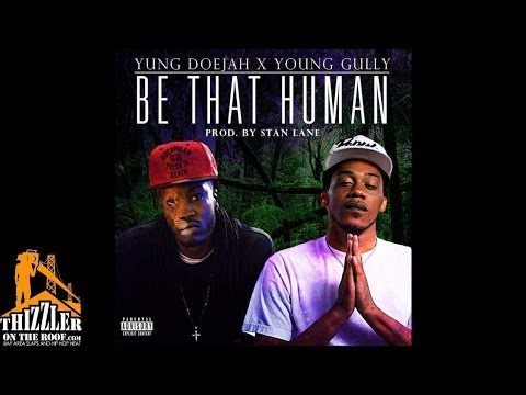 Yung Doejah ft. Young Gully - Be That Human (prod. Stan Lane) [Thizzler.com]